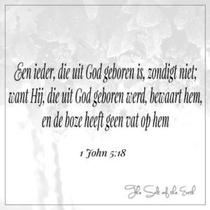 Een ieder die uit God geboren is zondigt niet 1 Johannes 5:18